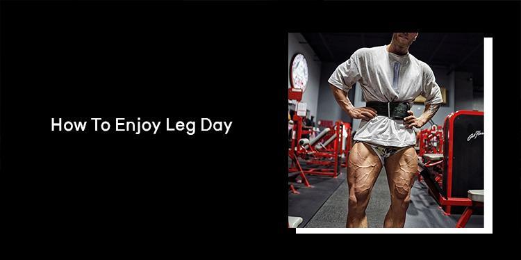How to enjoy leg day